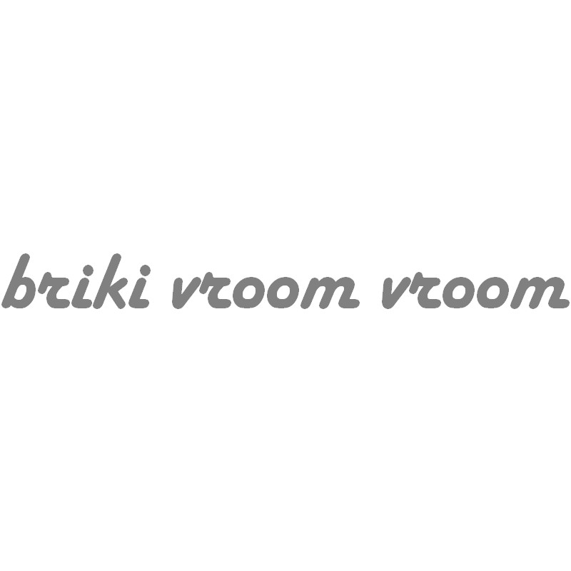 Briki vroom vroom